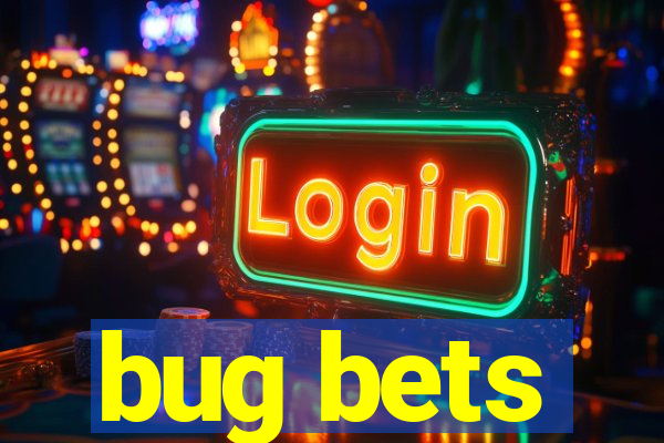 bug bets